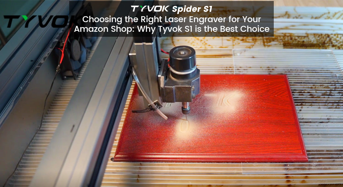 Choosing the Right Laser Engraver for Your Amazon Shop: Why Tyvok S1 is the Best Choice